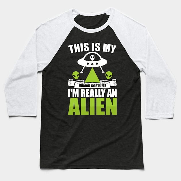 This is my human costume, I'm really an alien Baseball T-Shirt by Dylante